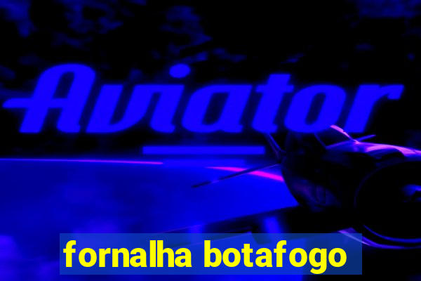 fornalha botafogo