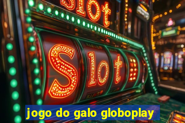 jogo do galo globoplay