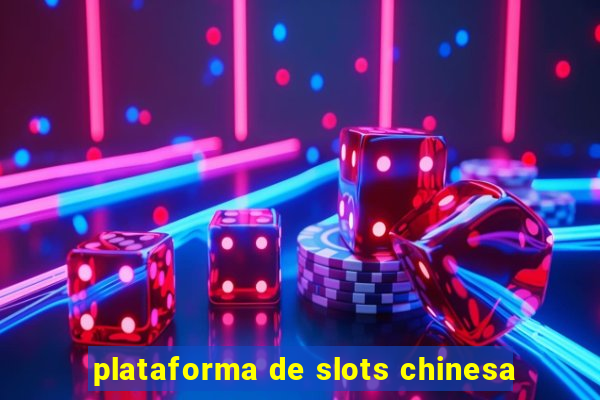 plataforma de slots chinesa