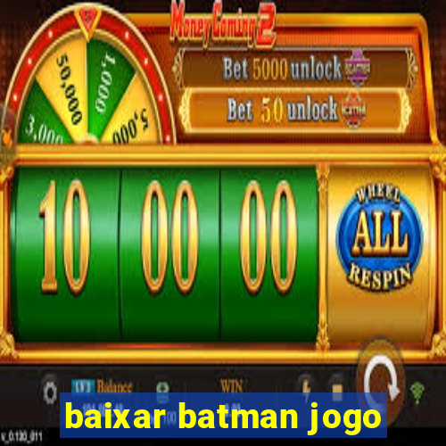 baixar batman jogo