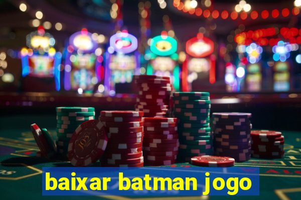 baixar batman jogo