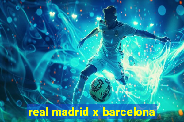 real madrid x barcelona