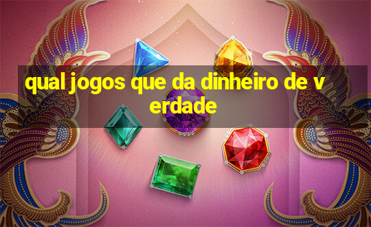 qual jogos que da dinheiro de verdade