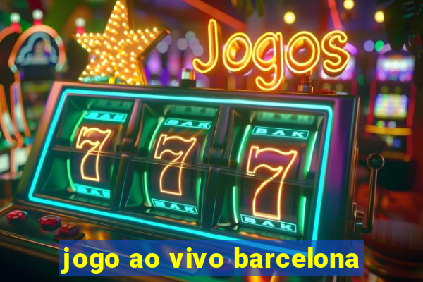 jogo ao vivo barcelona