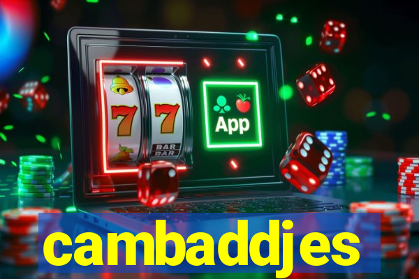 cambaddjes