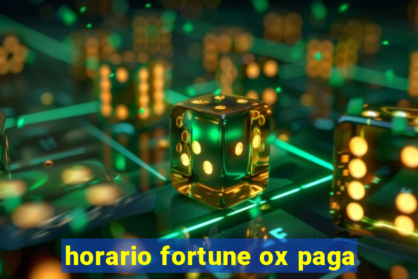 horario fortune ox paga