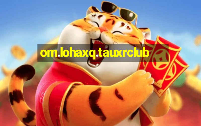 om.lohaxq.tauxrclub