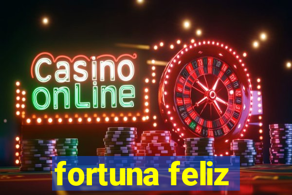 fortuna feliz