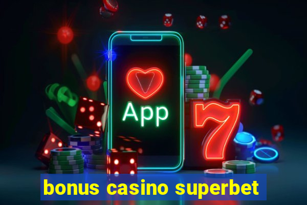 bonus casino superbet