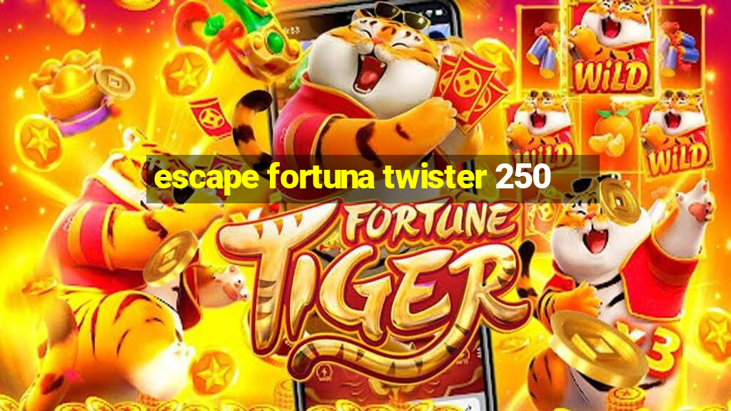 escape fortuna twister 250