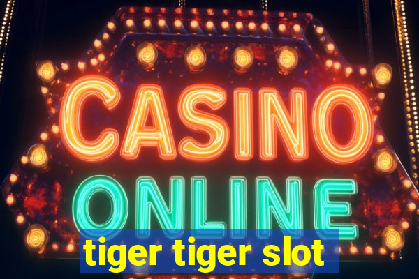 tiger tiger slot