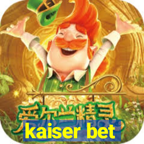 kaiser bet