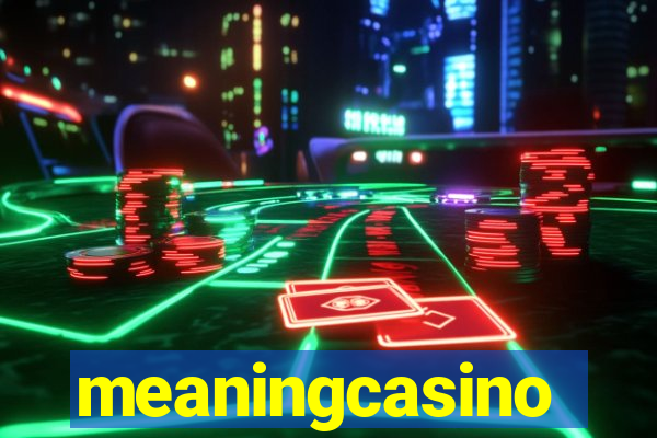 meaningcasino