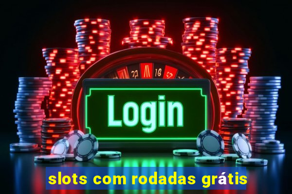 slots com rodadas grátis