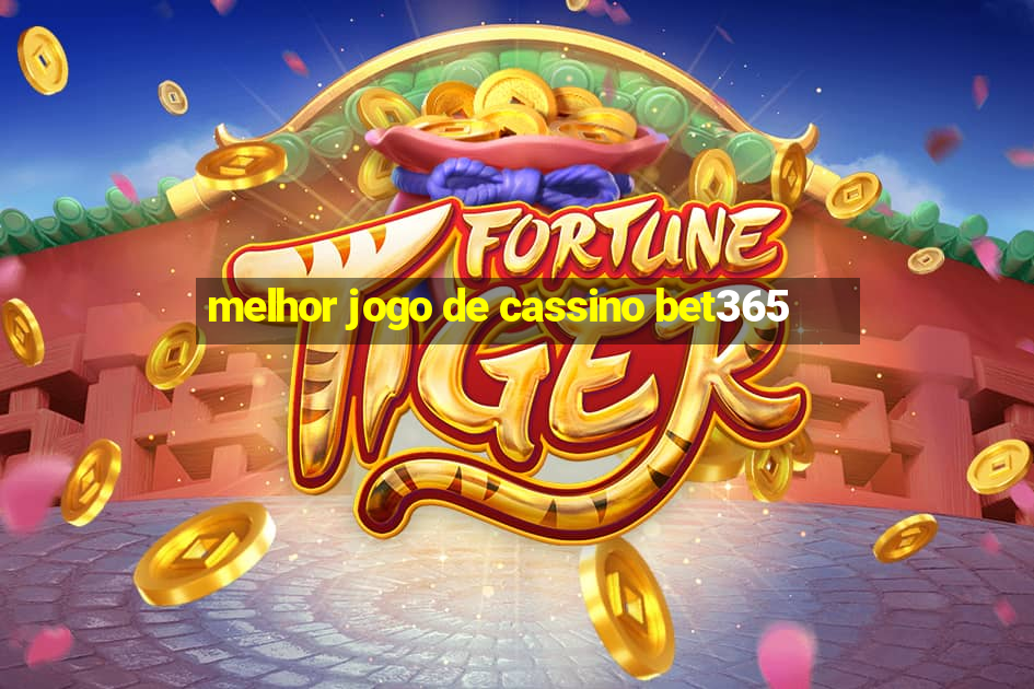 melhor jogo de cassino bet365