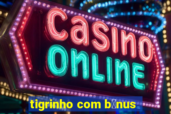 tigrinho com b么nus