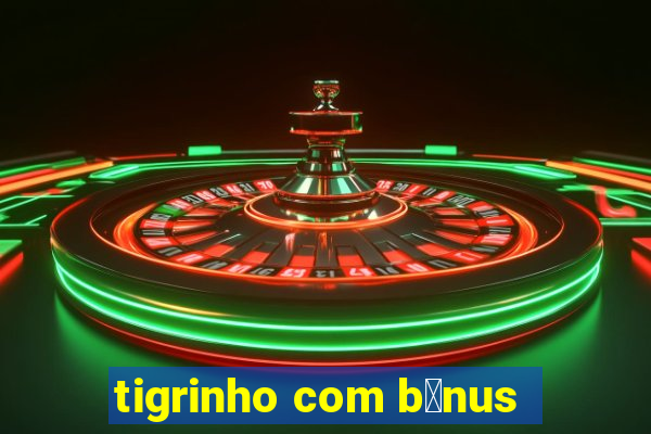 tigrinho com b么nus