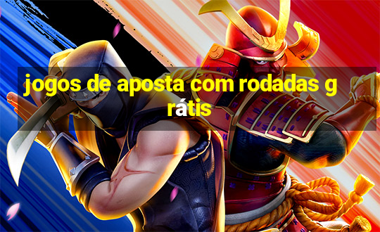 jogos de aposta com rodadas grátis