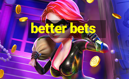 better bets