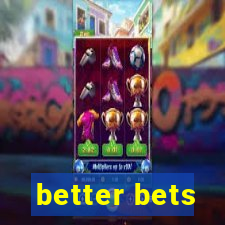 better bets