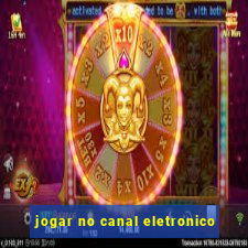 jogar no canal eletronico