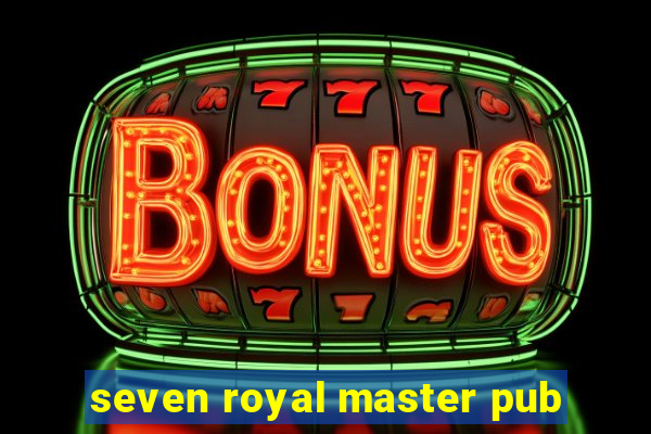 seven royal master pub