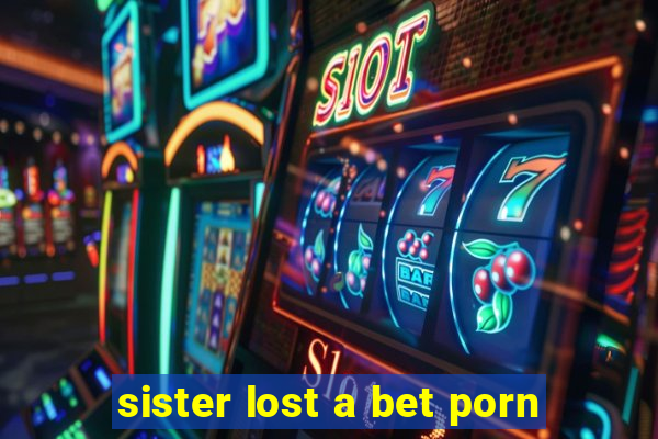 sister lost a bet porn