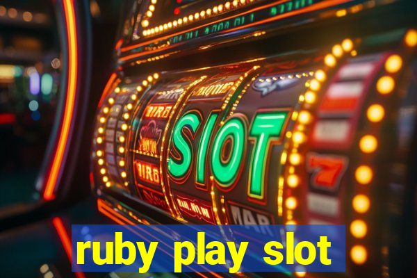 ruby play slot