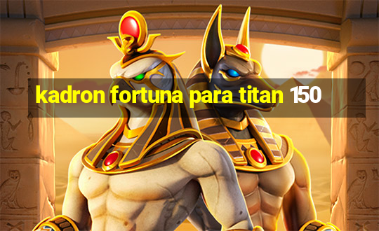 kadron fortuna para titan 150