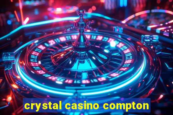 crystal casino compton