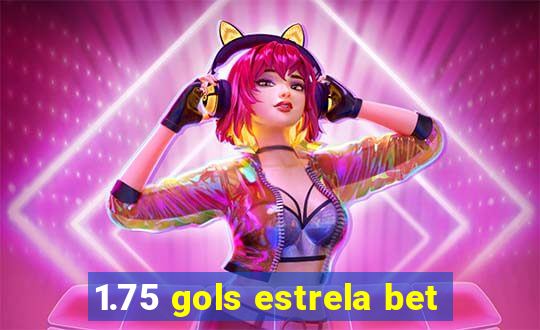 1.75 gols estrela bet