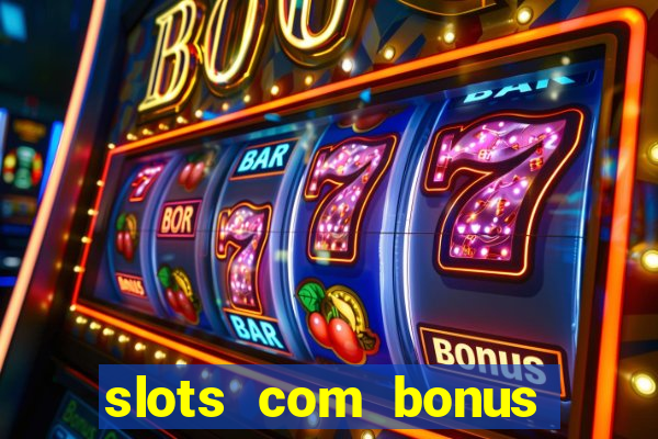 slots com bonus sem deposito