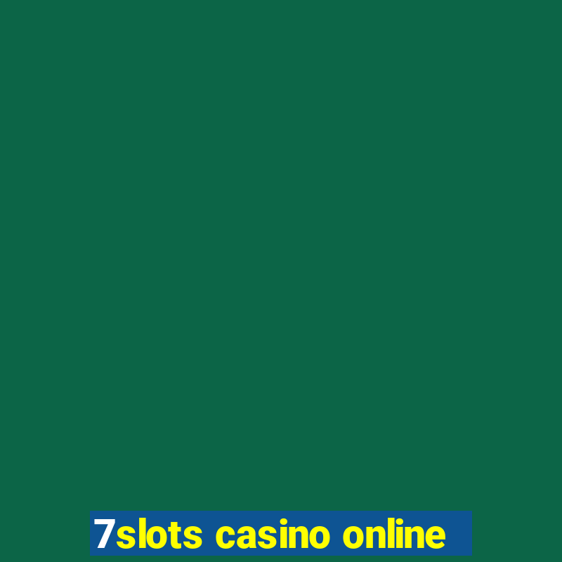 7slots casino online