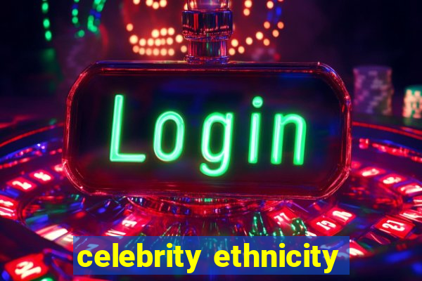 celebrity ethnicity