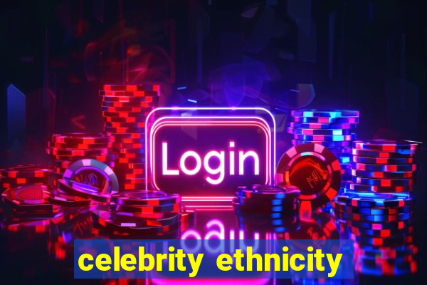 celebrity ethnicity