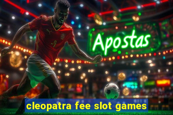 cleopatra fee slot games