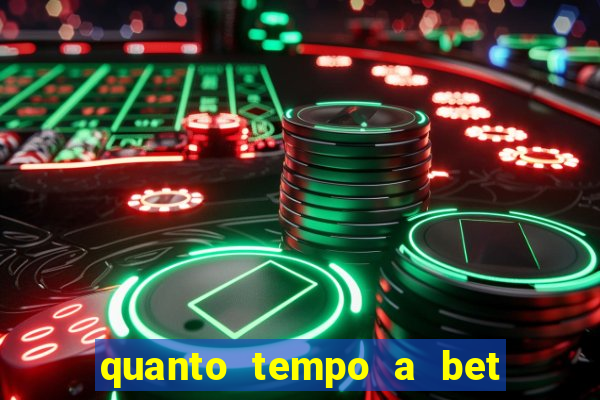 quanto tempo a bet demora para pagar