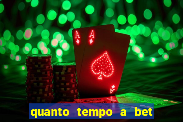 quanto tempo a bet demora para pagar