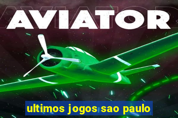 ultimos jogos sao paulo