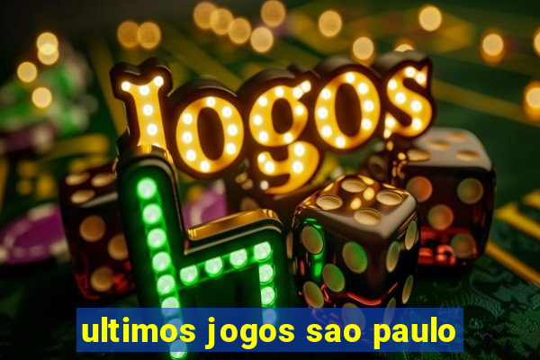 ultimos jogos sao paulo