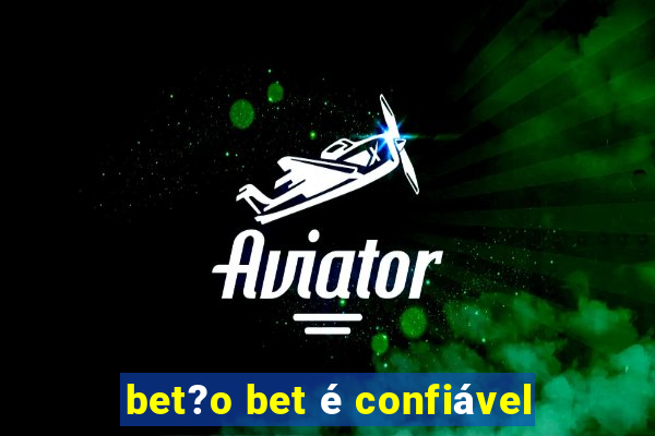 bet?o bet é confiável