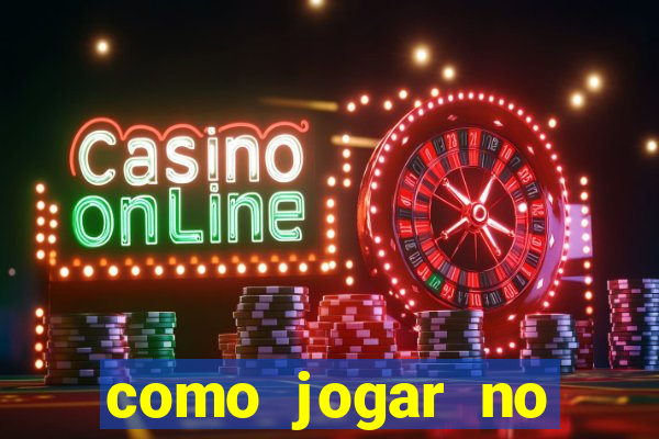 como jogar no cassino online