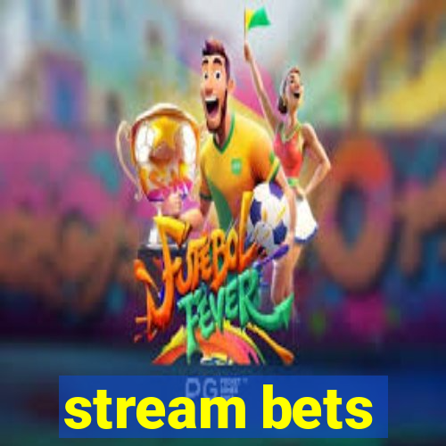 stream bets