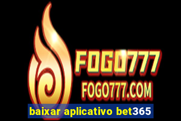 baixar aplicativo bet365