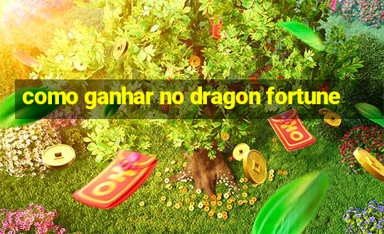 como ganhar no dragon fortune