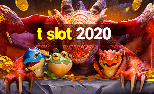 t slot 2020