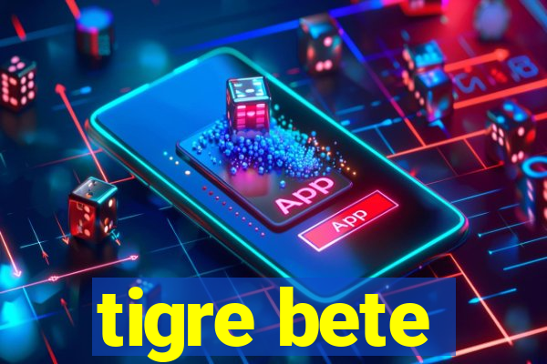 tigre bete