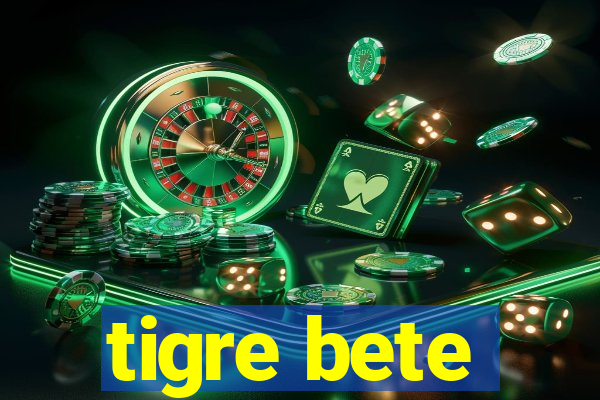 tigre bete