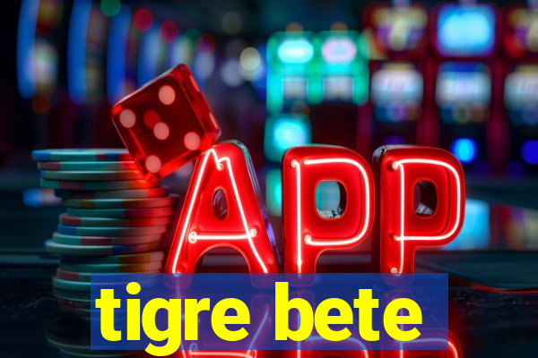 tigre bete