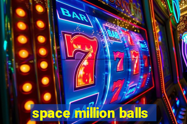 space million balls